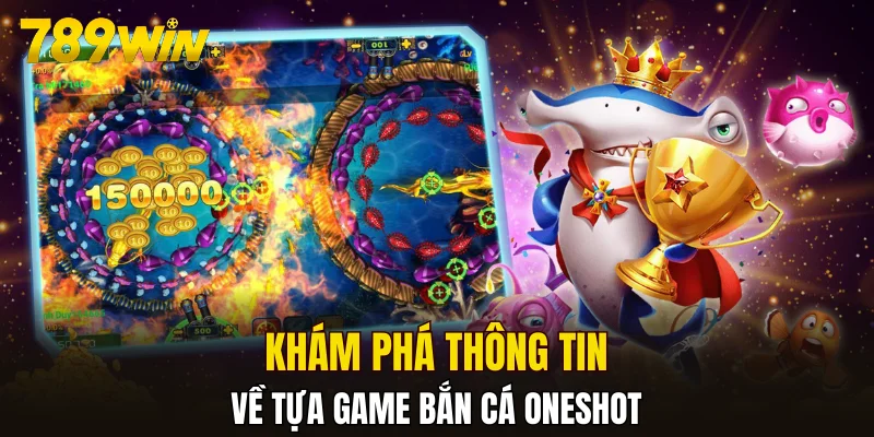 Khám phá thông tin về tựa game bắn cá oneshot