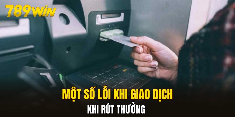 Một số lỗi khi giao dịch rút thưởng 